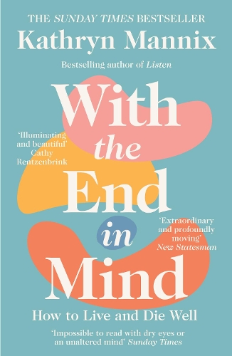 With the End in Mind: How to Live and Die Well by Kathryn Mannix - Image 6