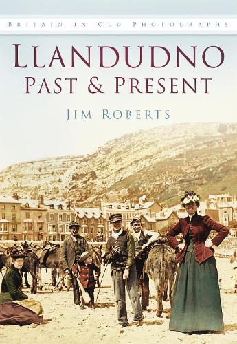 Llandudno Past and Present by Jim Roberts - 9780750935340