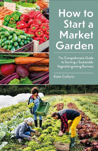 How to Start a Market Garden by Kate Collyns - 9781399422802