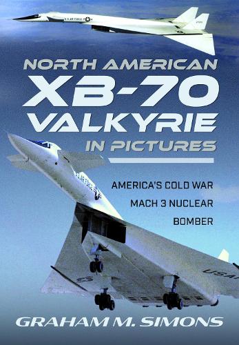 North American XB-70 Valkyrie in Pictures by Graham M Simons - 9781526787279