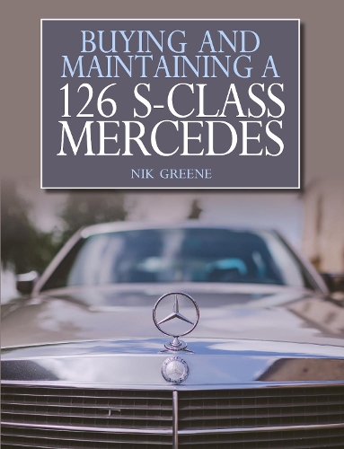 Buying and Maintaining a 126 S-Class Mercedes by Nik Greene - 9781785002441